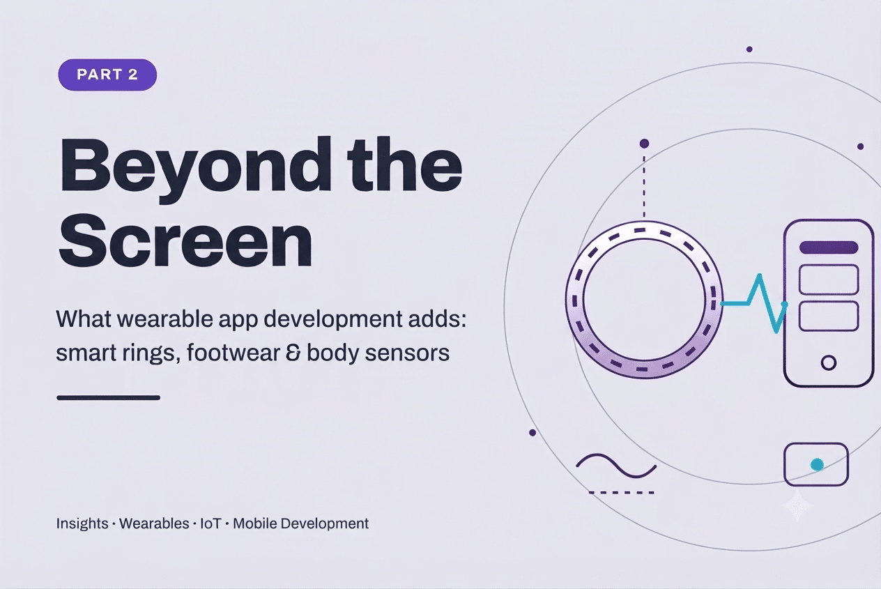 Beyond The Screen Part 2 What Wearable App Development Adds Smart Rings Footwear Body Sensors